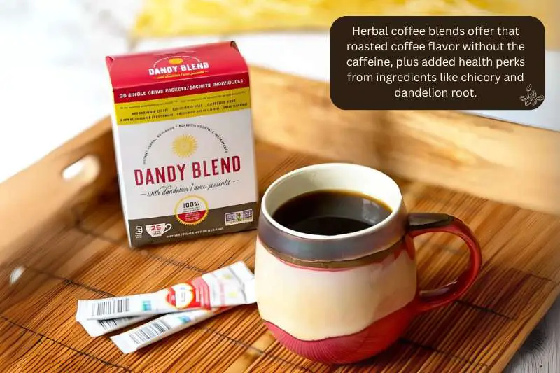 Herbal coffee blends offer that roasted coffee flavor without the caffeine, plus added health perks from ingredients like chicory and dandelion root.