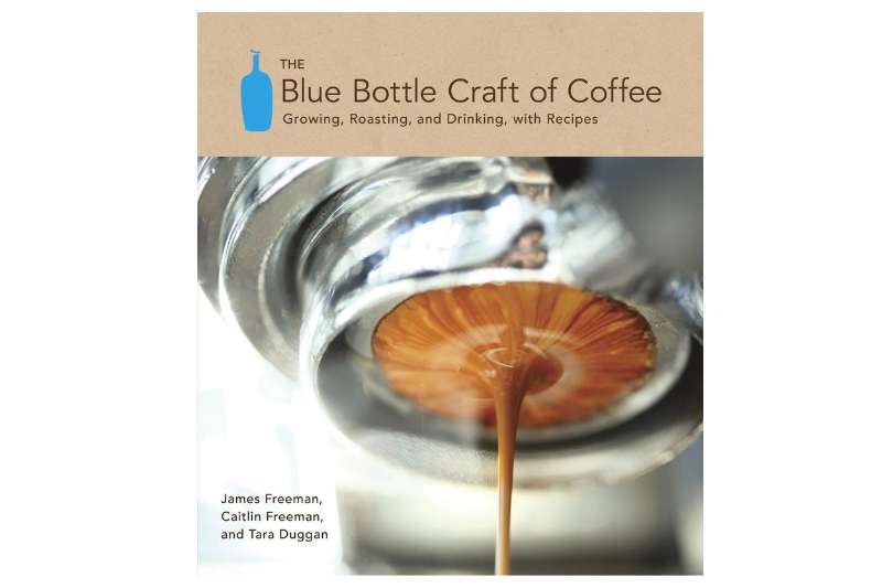 The Blue Bottle Craft of Coffee by James Freeman