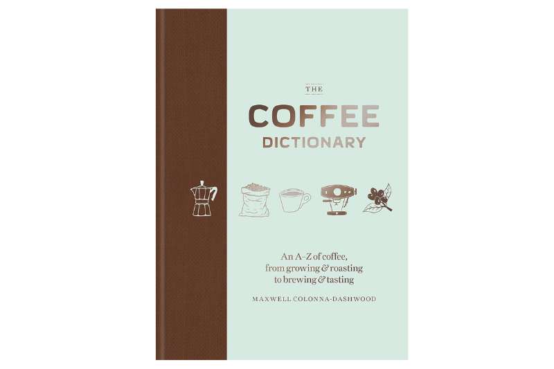 The Coffee Dictionary by Maxwell Colonna-Dashwood