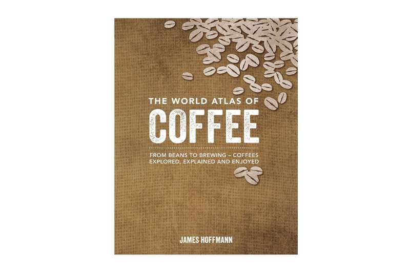 The World Atlas of Coffee by James Hoffmann
