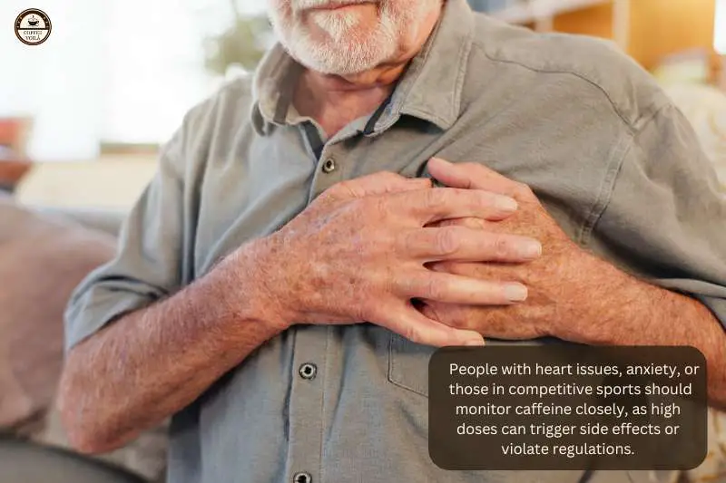 People with heart issues, anxiety, or those in competitive sports should monitor caffeine closely, as high doses can trigger side effects or violate regulations.