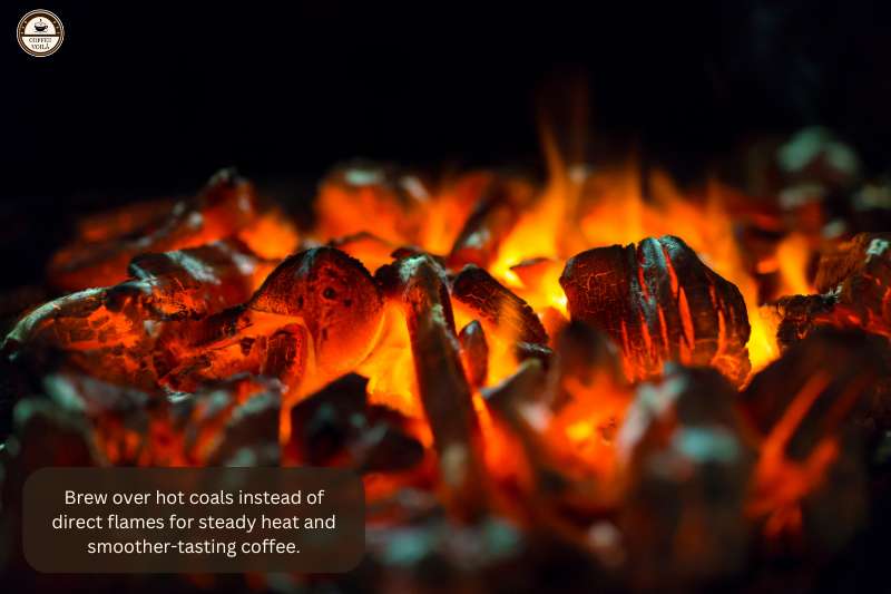 Brew over hot coals instead of direct flames for steady heat and smoother-tasting coffee.