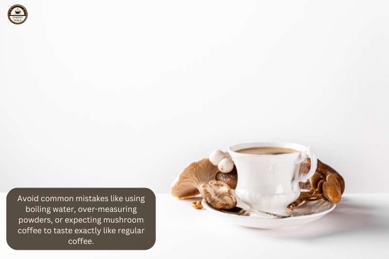 Avoid common mistakes like using boiling water, over-measuring powders, or expecting mushroom coffee to taste exactly like regular coffee.