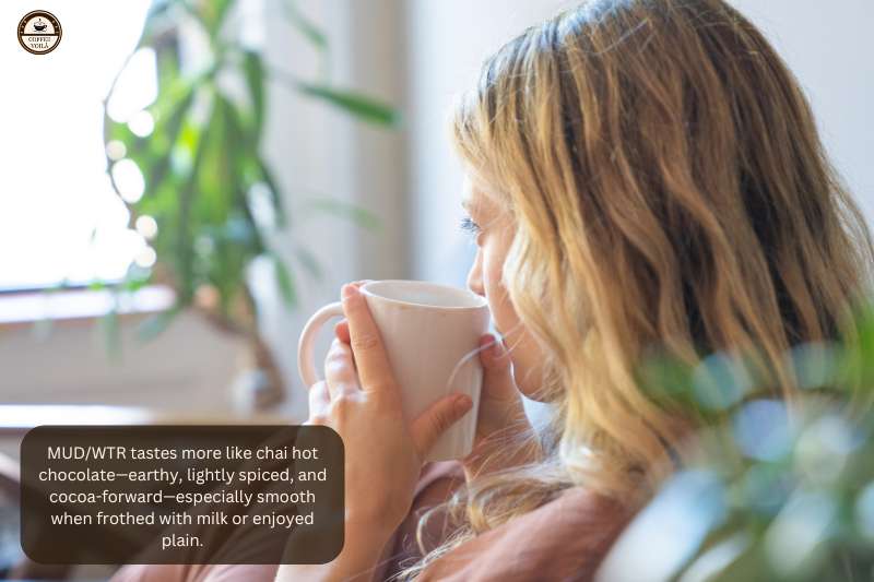 MUD/WTR tastes more like chai hot chocolate—earthy, lightly spiced, and cocoa-forward—especially smooth when frothed with milk or enjoyed plain.