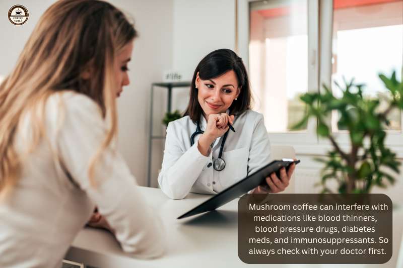 Mushroom coffee can interfere with medications like blood thinners, blood pressure drugs, diabetes meds, and immunosuppressants—so always check with your doctor first.