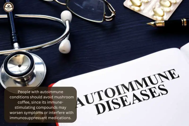 People with autoimmune conditions should avoid mushroom coffee, since its immune-stimulating compounds may worsen symptoms or interfere with immunosuppressant medications.