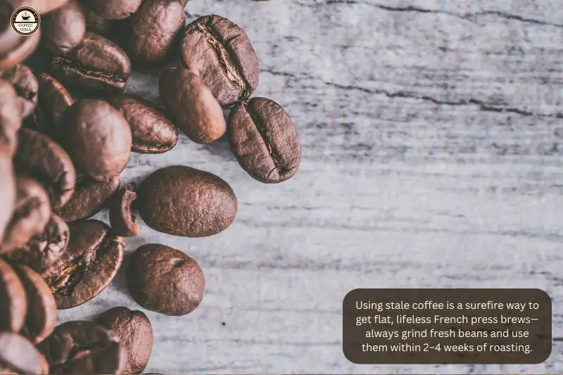 Using stale coffee is a surefire way to get flat, lifeless French press brews—always grind fresh beans and use them within 2–4 weeks of roasting.