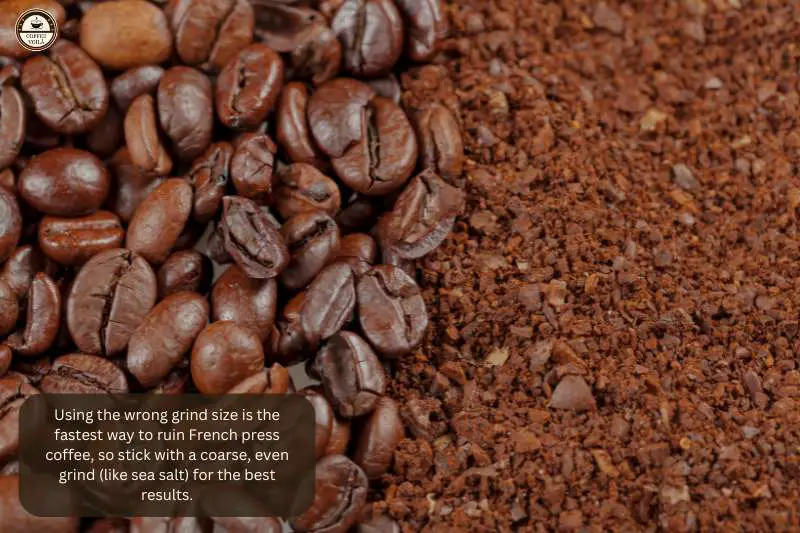 Using the wrong grind size is the fastest way to ruin French press coffee, so stick with a coarse, even grind (like sea salt) for the best results.