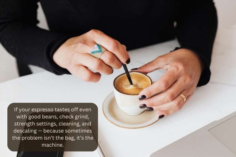 If your espresso tastes off even with good beans, check grind, strength settings, cleaning, and descaling — because sometimes the problem isn’t the bag, it’s the machine.